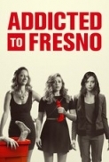 Addicted.to.Fresno.2015.720p.BluRay.H264.AAC-[rarbg]